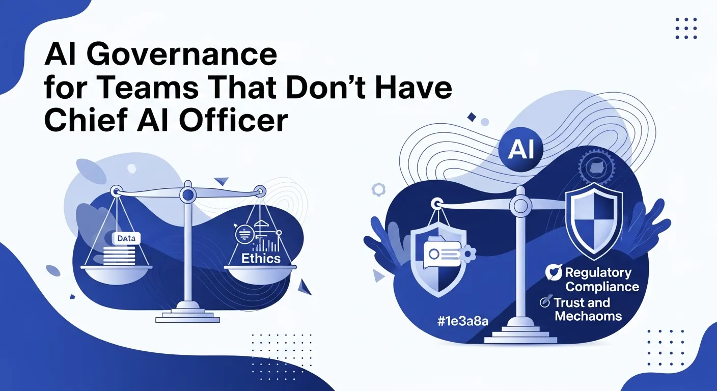 AI Governance for Teams That Don't Have a Chief AI Officer